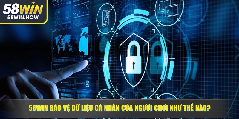 58WIN bảo vệ dữ liệu cá nhân của người chơi như thế nào?