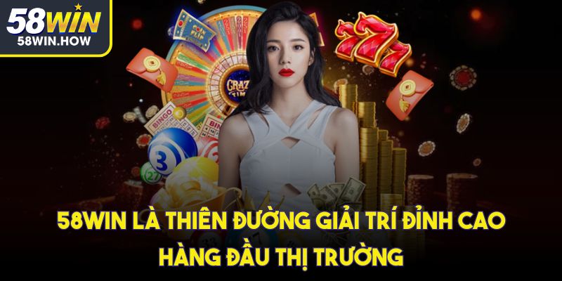 58win là thiên đường giải trí đỉnh cao hàng đầu thị trường