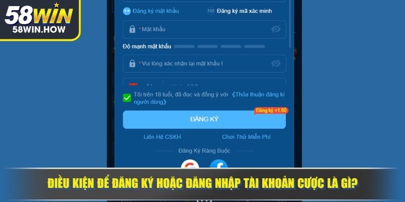 Điều kiện để đăng ký hoặc đăng nhập tài khoản cược là gì?
