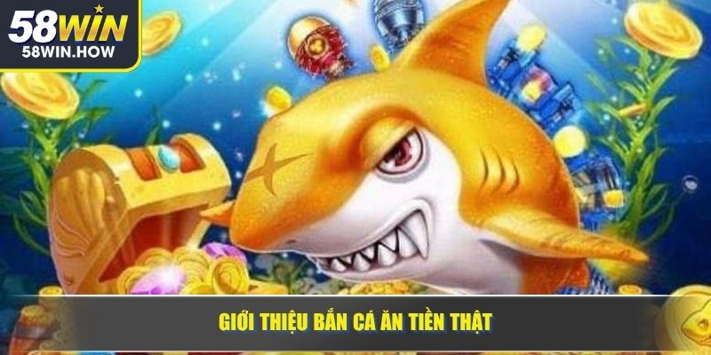 Giới thiệu bắn cá ăn tiền thật