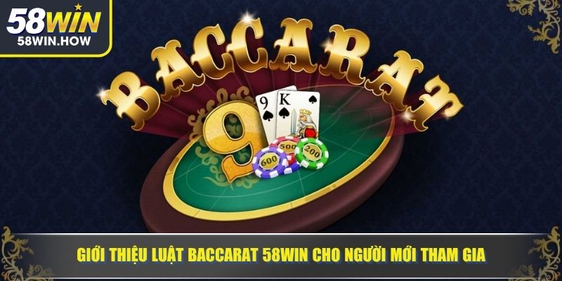 Giới thiệu luật Baccarat 58WIN cho người mới tham gia