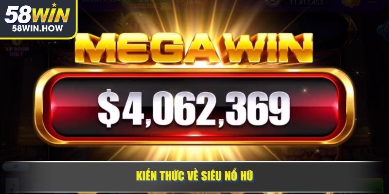 Kiến thức về siêu nổ hũ