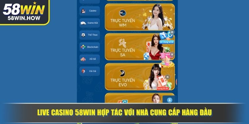 Live Casino 58WIN hợp tác với nhà cung cấp hàng đầu