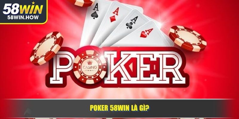 Poker 58WIN là gì?