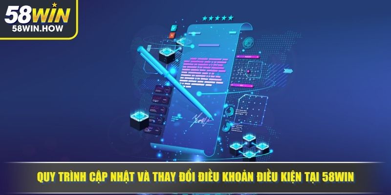 Quy trình cập nhật và thay đổi điều khoản điều kiện tại 58WIN