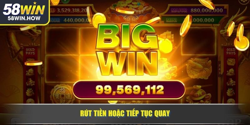 Rút tiền hoặc tiếp tục quay