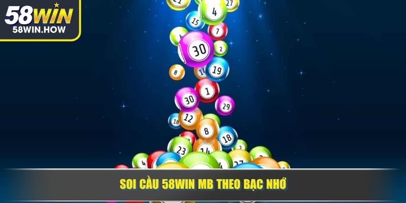 Soi cầu 58WIN MB theo bạc nhớ