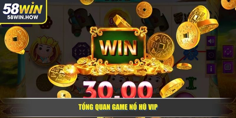 Tổng quan game Nổ hũ VIP