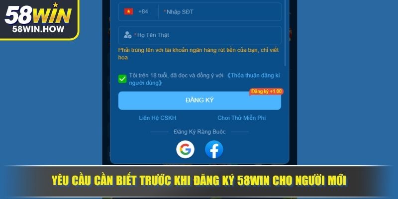 Yêu cầu cần biết trước khi đăng ký 58WIN cho người mới